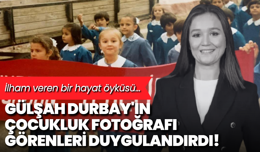 İlham veren bir hayat öyküsü: Gülşah Durbay'ın çocukluk fotoğrafı görenleri duygulandırdı!