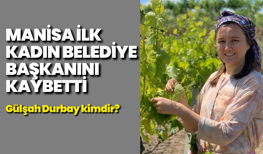 Manisa ilk kadın belediye başkanını kaybetti: Gülşah Durbay kimdir?