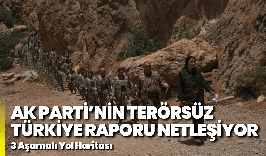 AK Parti’nin Terörsüz Türkiye Raporu Netleşiyor: 3 Aşamalı Yol Haritası
