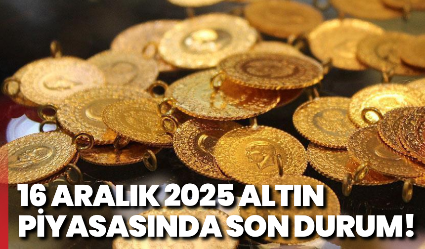 16 Aralık 2025 altın piyasasında son durum!
