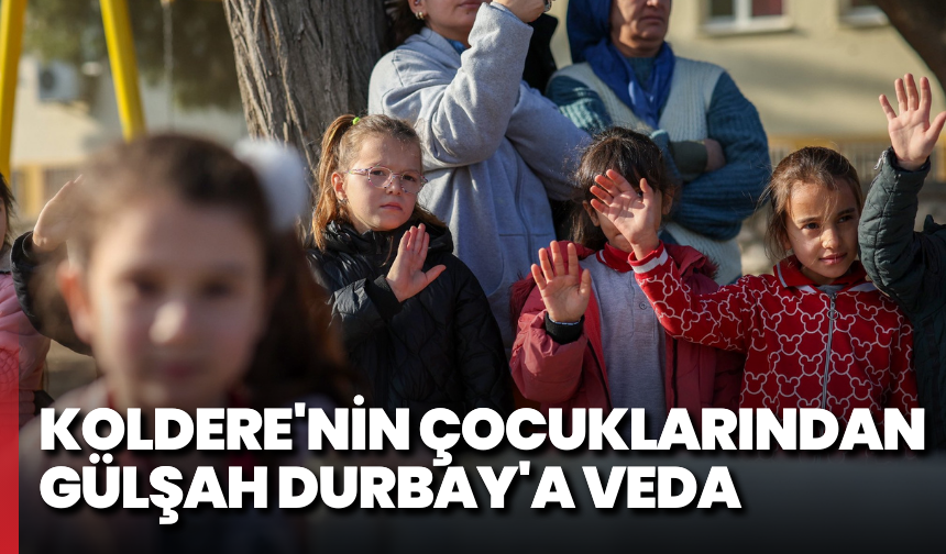 Koldere'nin çocuklarından Gülşah Durbay'a veda
