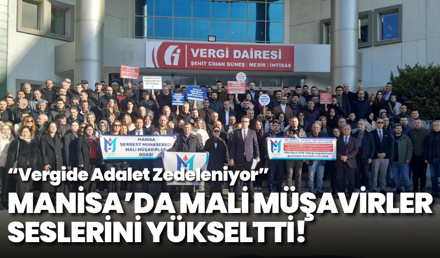 Manisa'da Mali Müşavirler Seslerini Yükseltti: “Vergide Adalet Zedeleniyor”