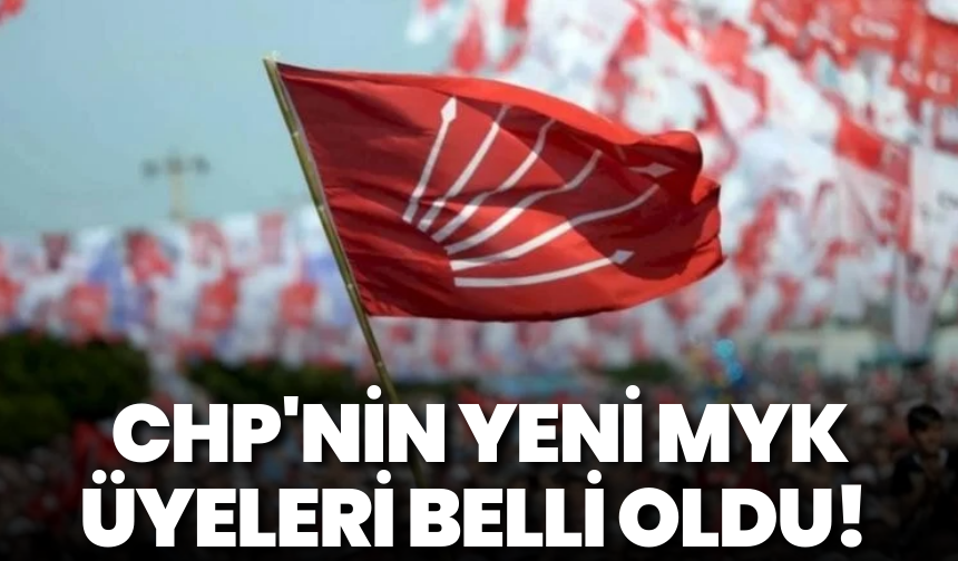 CHP'nin yeni MYK üyeleri belli oldu