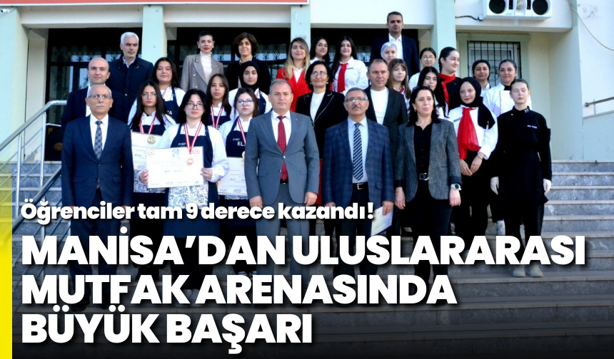 Manisa’dan uluslararası mutfak arenasında büyük başarı: Öğrenciler tam 9 derece kazandı!