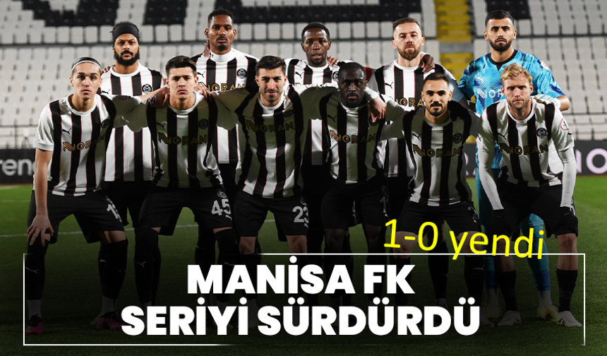 Manisa FK seriyi sürdürdü: 1-0 yendi
