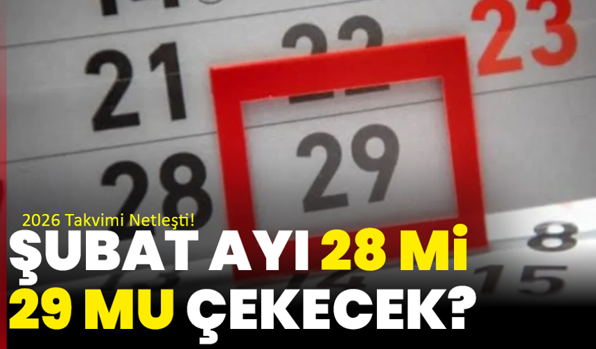 Şubat Ayı 28 mi, 29 mu Çekecek? 2026 Takvimi Netleşti!