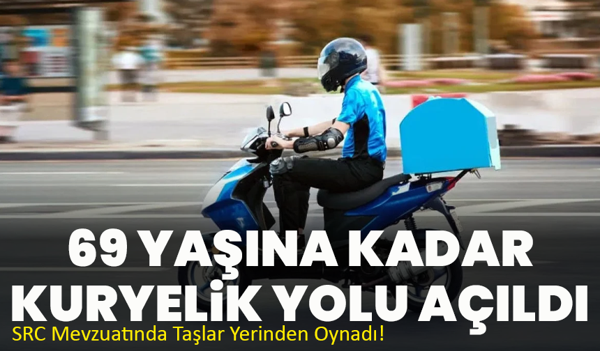 69 Yaşına Kadar Kuryelik Yolu Açıldı: SRC Mevzuatında Taşlar Yerinden Oynadı!