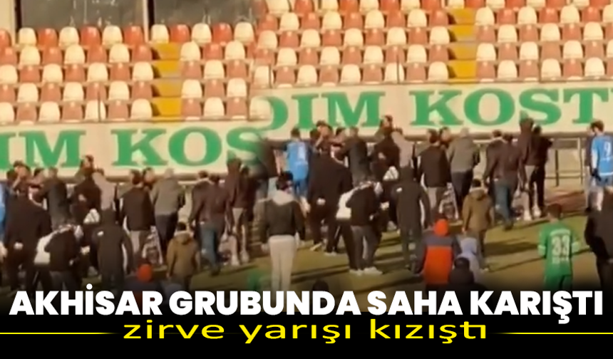 Akhisar grubunda saha karıştı, zirve yarışı kızıştı