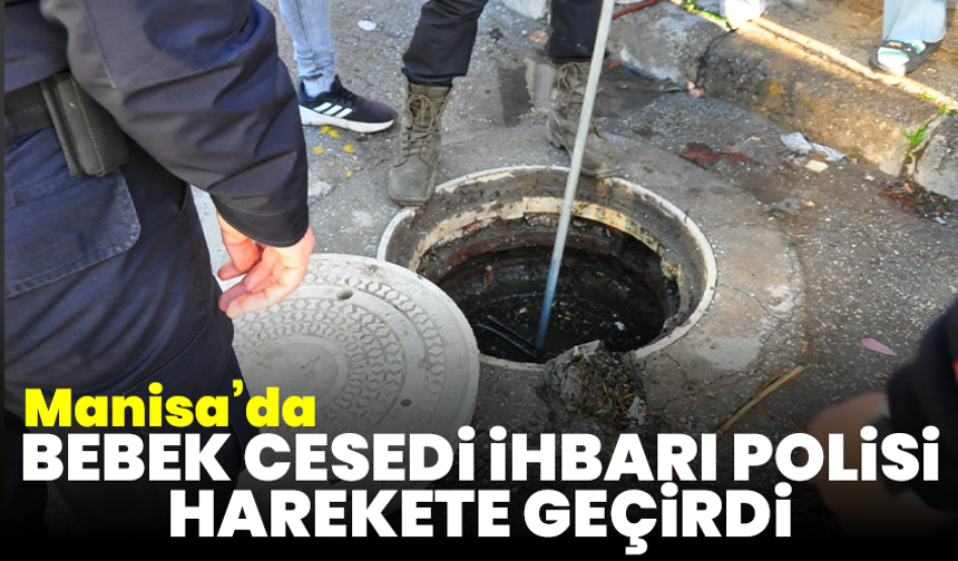 Manisa’da korkunç iddia: Kanalizasyonda bebek aranıyor