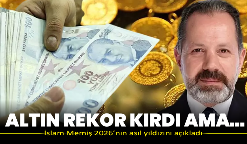 Altın rekor kırdı ama… İslam Memiş 2026’nın asıl yıldızını açıkladı
