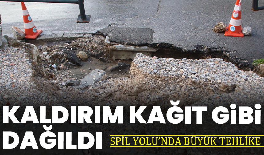 Spil Yolu’nda Büyük Tehlike: Kaldırım Kağıt Gibi Dağıldı