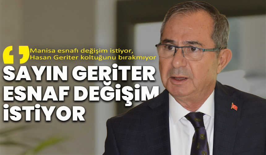 Manisa esnafı değişim istiyor, Hasan Geriter koltuğunu bırakmıyor “SAYIN GERİTER, ESNAF DEĞİŞİM İSTİYOR”