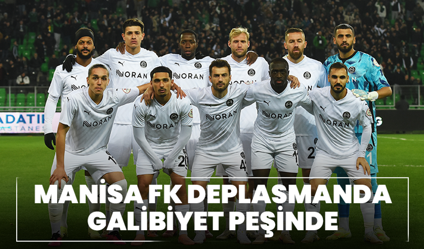 Manisa FK deplasmanda galibiyet peşinde