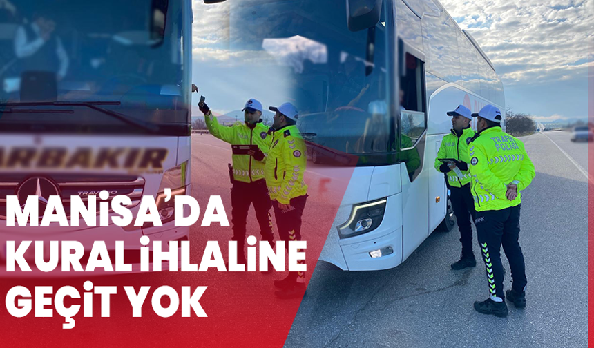 Manisa’da kural ihlaline geçit yok