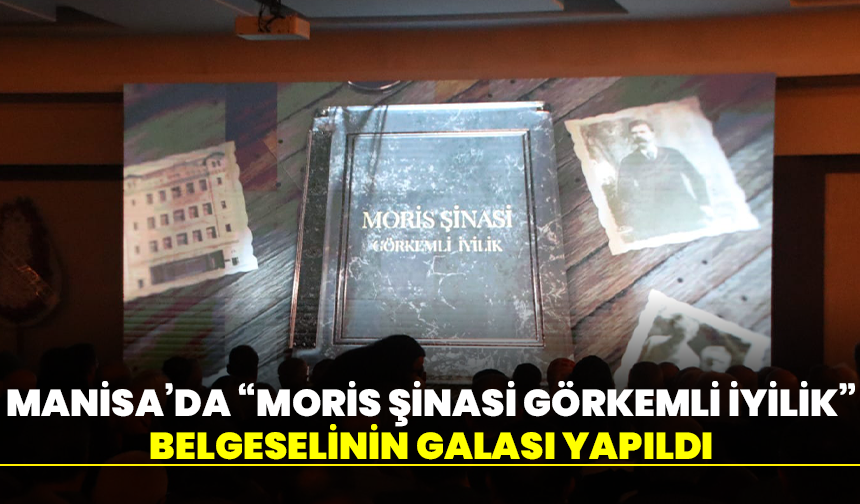 Manisa’da “Moris Şinasi Görkemli İyilik” belgeselinin galası yapıldı