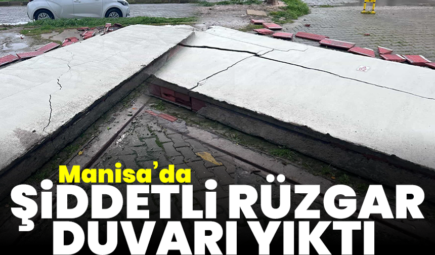 Manisa’da şiddetli rüzgar duvarı yıktı