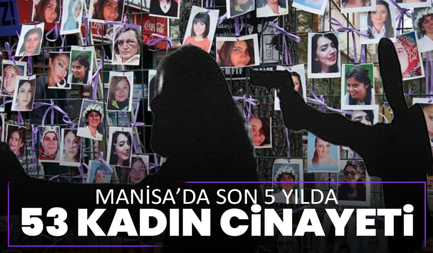 Manisa’da son 5 yılda 53 kadın cinayeti