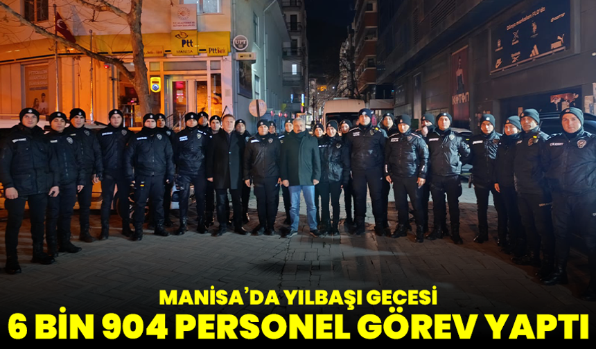 Manisa’da yılbaşı gecesi 6 bin 904 personel görev yaptı