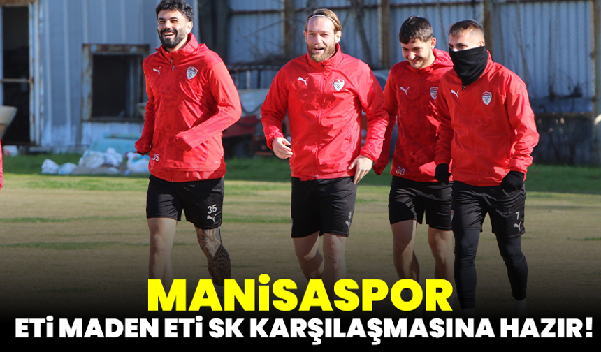 Manisaspor, Eti Maden Eti SK karşılaşmasına hazır!