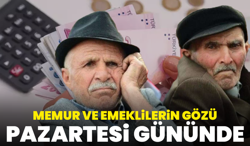 Memur Ve Emeklilerin Gözü Pazartesi Gününde
