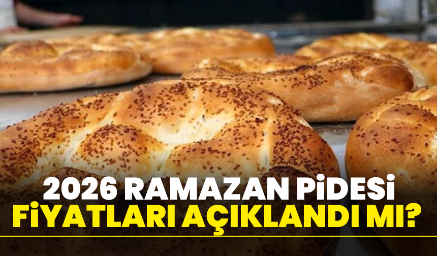2026 Ramazan pidesi fiyatları açıklandı mı?