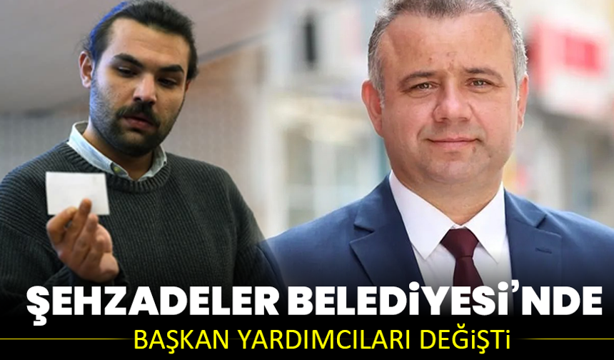 Şehzadeler Belediyesi’nde başkan yardımcıları değişti