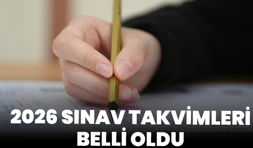 2026 sınav takvimleri belli oldu