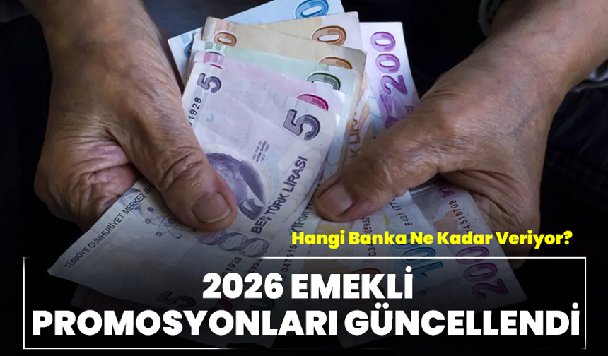 2026 Emekli Promosyonları Güncellendi: Hangi Banka Ne Kadar Veriyor?