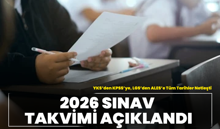 2026 Sınav Takvimi Açıklandı: YKS’den KPSS’ye, LGS’den ALES’e Tüm Tarihler Netleşti