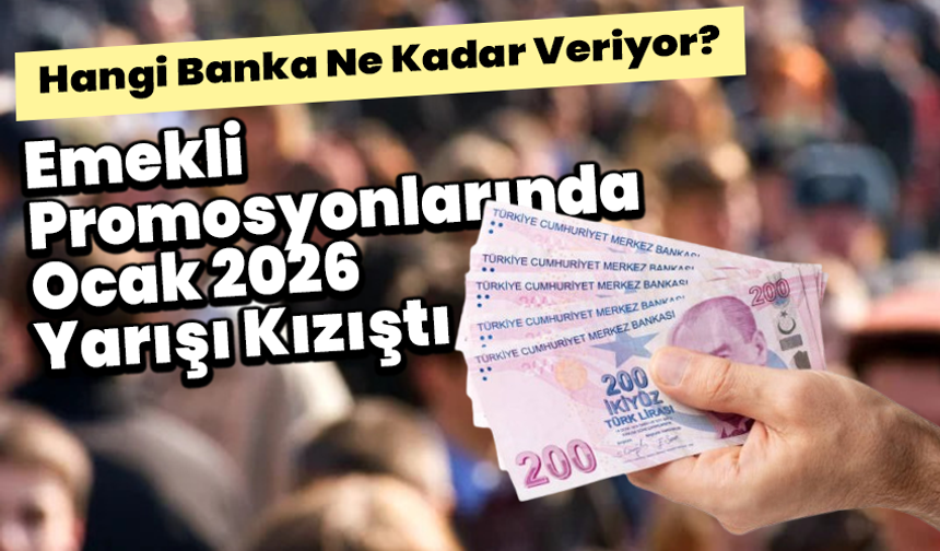 Emekli Promosyonlarında Ocak 2026 Yarışı Kızıştı: Hangi Banka Ne Kadar Veriyor?