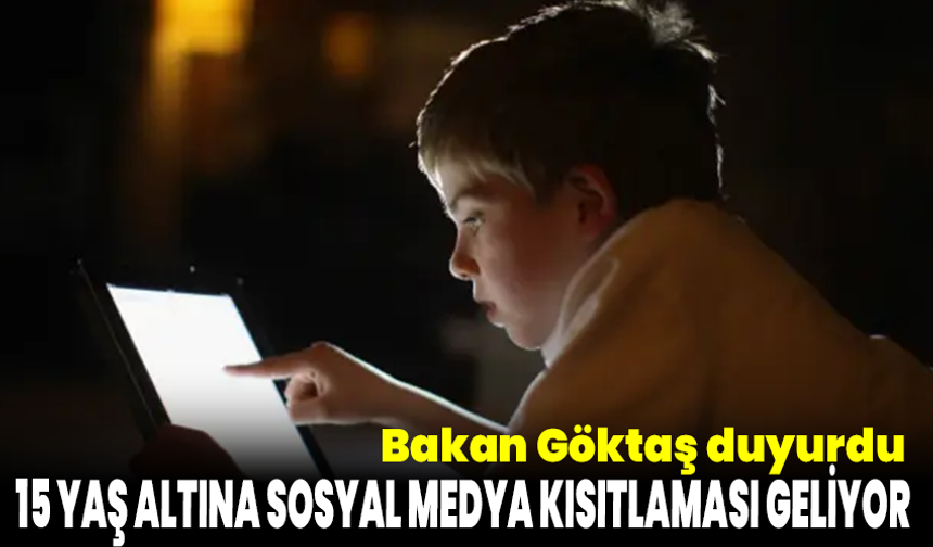 Bakan Göktaş duyurdu: 15 Yaş Altına Sosyal Medya Kısıtlaması Geliyor