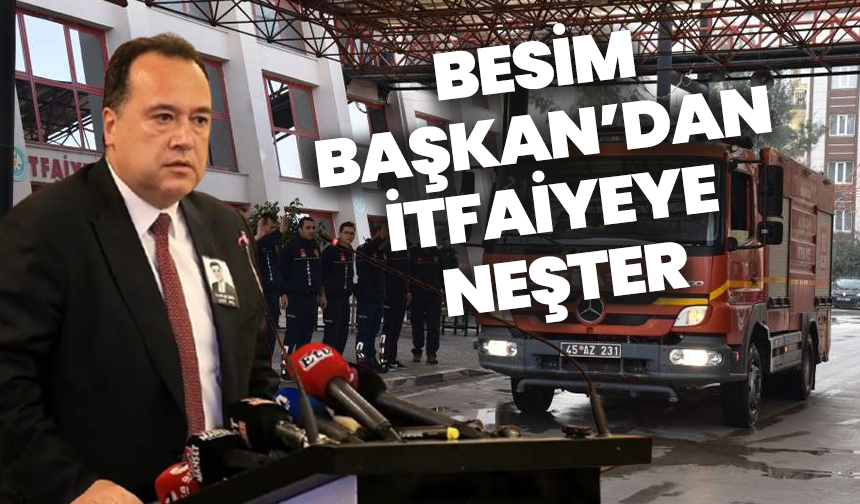 Besim Başkan’dan İtfaiyeye Neşter
