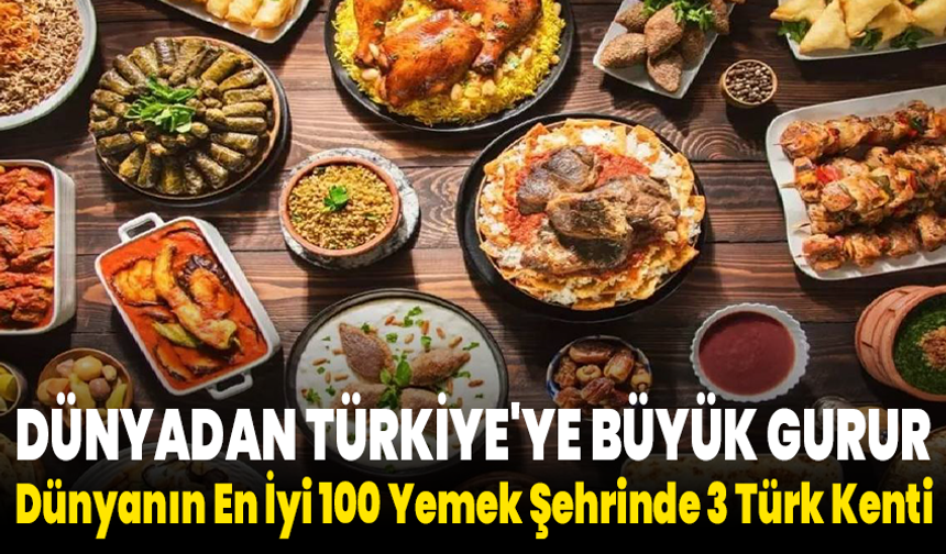Dünyadan Türkiye'ye Büyük Gurur: Dünyanın En İyi 100 Yemek Şehrinde 3 Türk Kenti