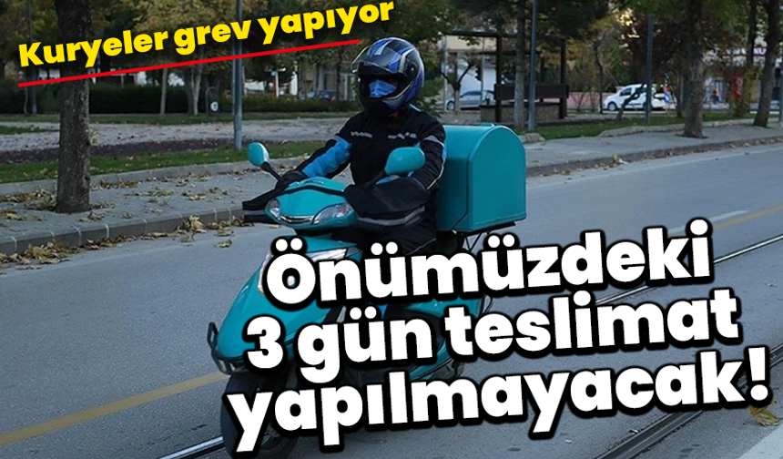 Kuryeler grev yapıyor: Önümüzdeki 3 gün teslimat yapılmayacak!