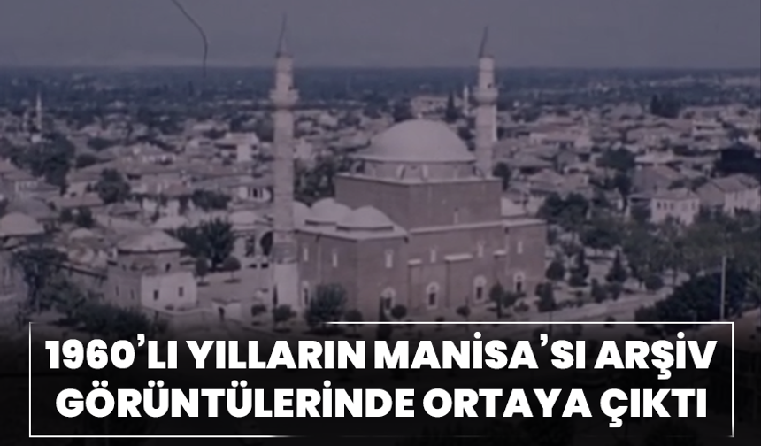 1960’lı yılların Manisa’sı arşiv görüntülerinde ortaya çıktı