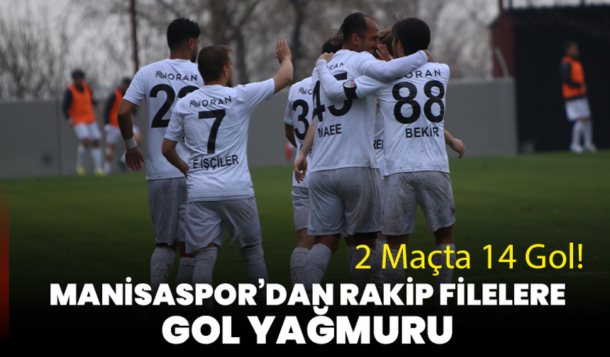 Manisaspor’dan Rakip Filelere Gol Yağmuru: 2 Maçta 14 Gol!