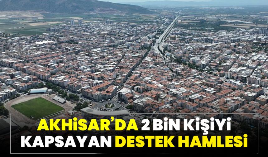 Akhisar’da 2 bin kişiyi kapsayan destek hamlesi
