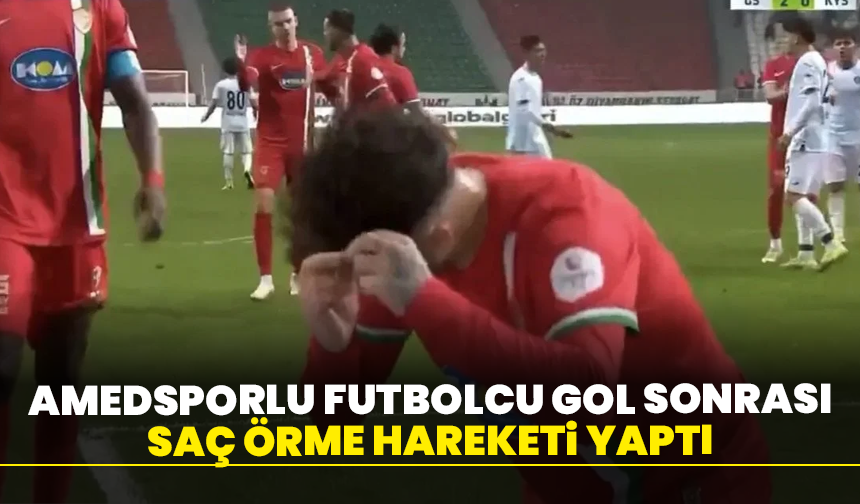 Amedsporlu futbolcu gol sonrası saç örme hareketi yaptı