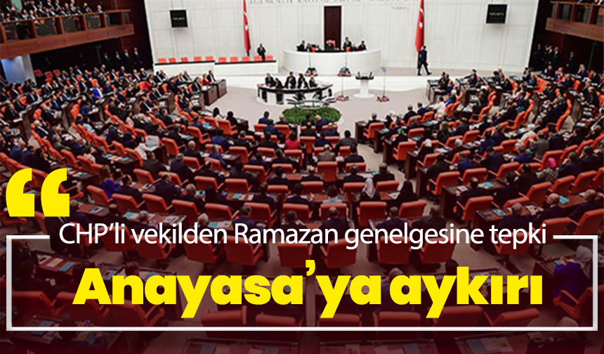 CHP’li vekilden Ramazan genelgesine tepki: “Anayasa’ya aykırı”
