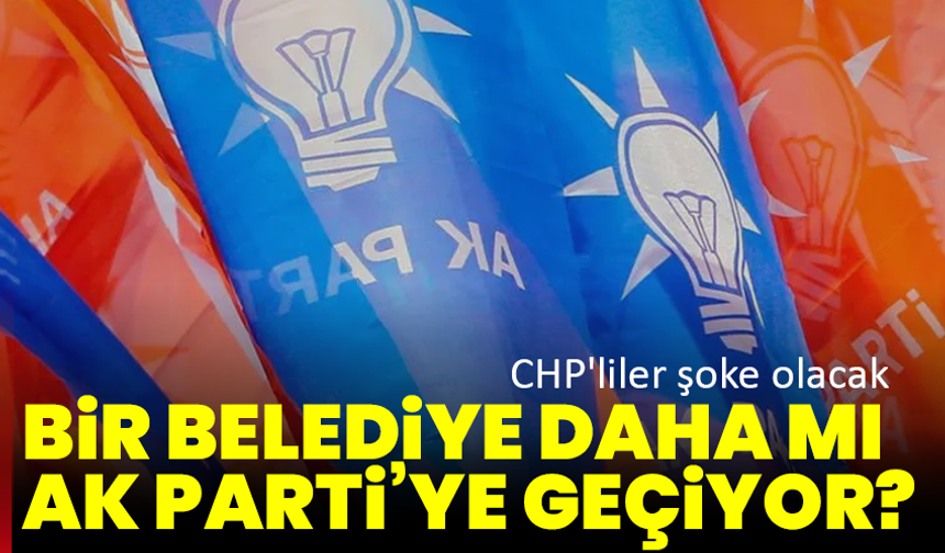 Bir belediye daha mı AK Parti’ye geçiyor?