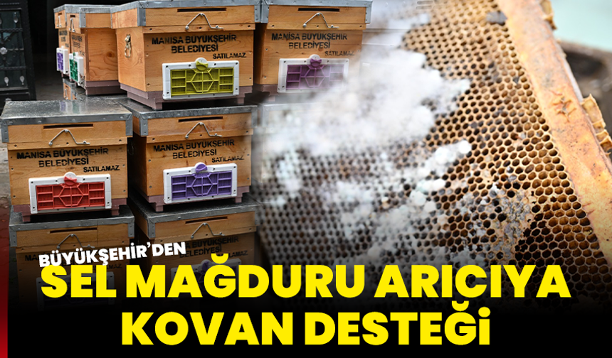 Büyükşehir’den Sel Mağduru Arıcıya Kovan Desteği