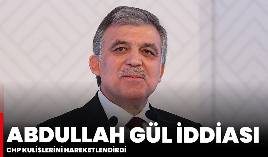 Abdullah Gül iddiası: CHP kulislerini hareketlendirdi