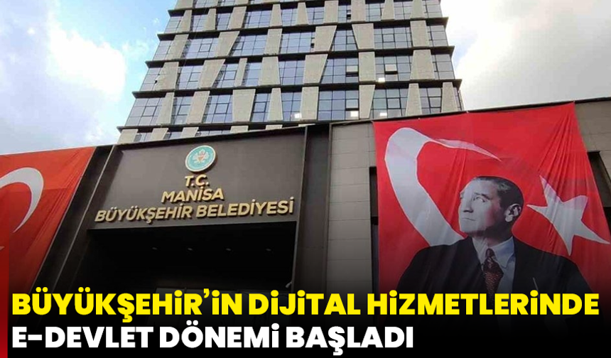 Büyükşehir’in dijital hizmetlerinde e-Devlet dönemi başladı