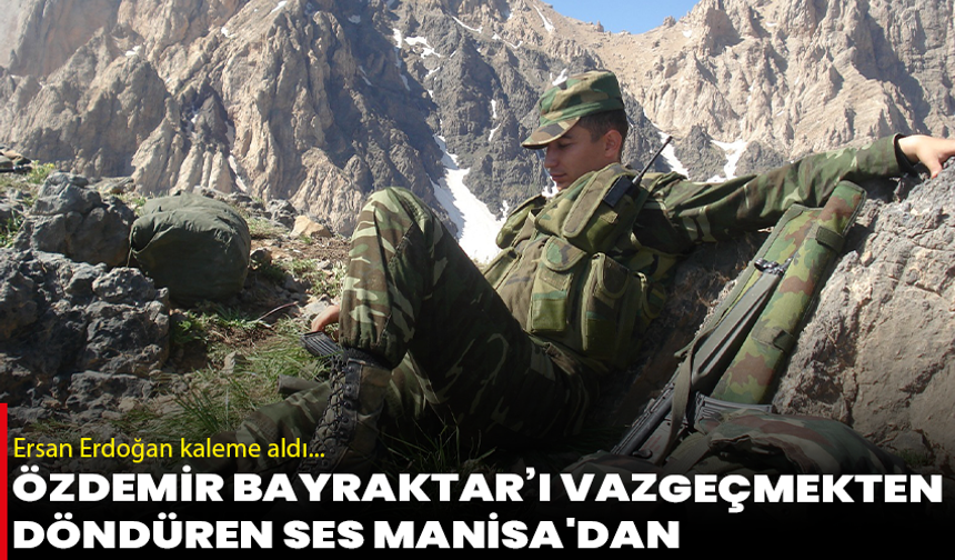 Özdemir Bayraktar’ı Vazgeçmekten Döndüren Ses Manisa'dan