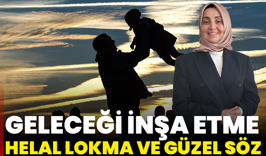 Geleceği İnşa Etme: Helal Lokma Ve Güzel Söz