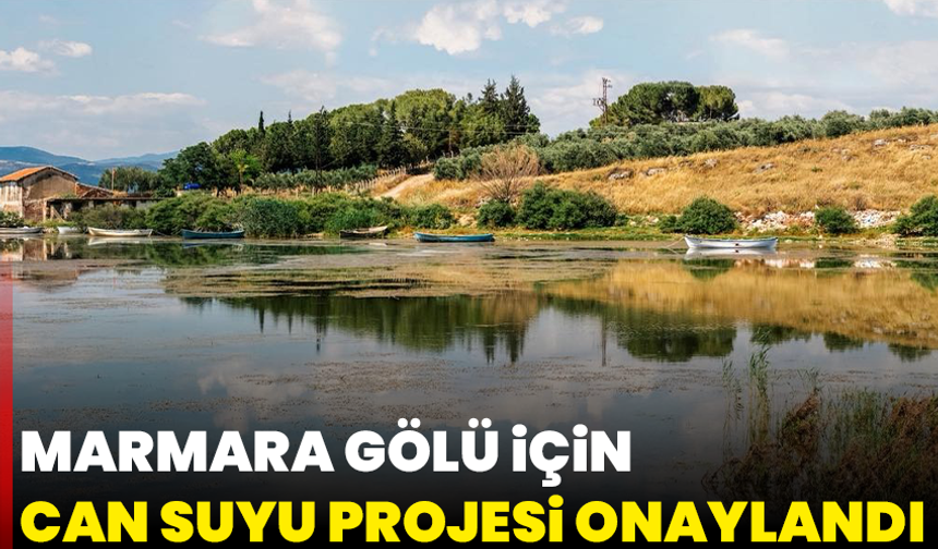 Marmara gölü için acil can suyu projesi onaylandı