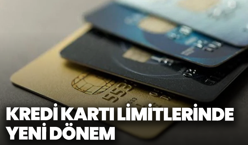 Kredi Kartı Limitlerinde Yeni Dönem