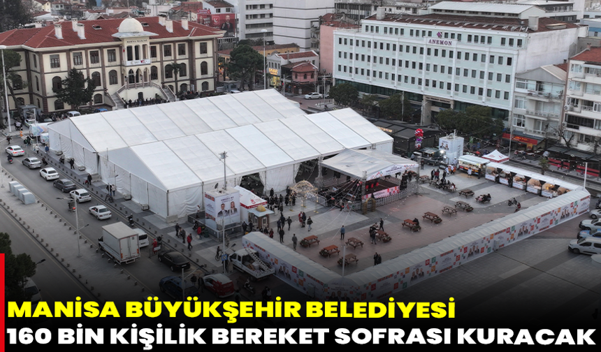 Manisa Büyükşehir Belediyesi 160 Bin Kişilik Bereket Sofrası Kuracak