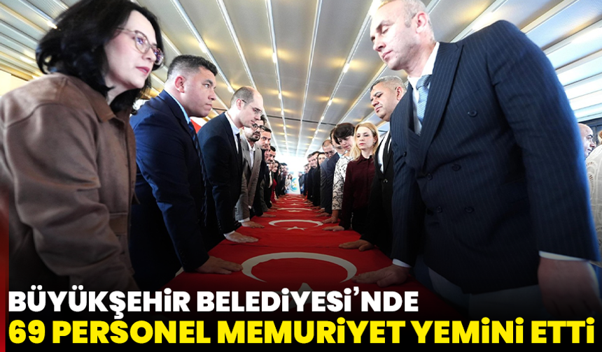 Manisa Büyükşehir Belediyesi’nde 69 personel memuriyet yemini etti