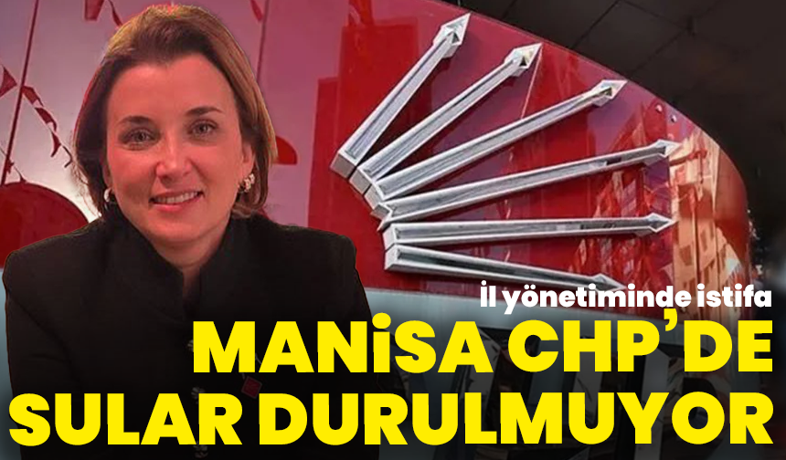 Manisa CHP’de sular durulmuyor: İl yönetiminde istifa